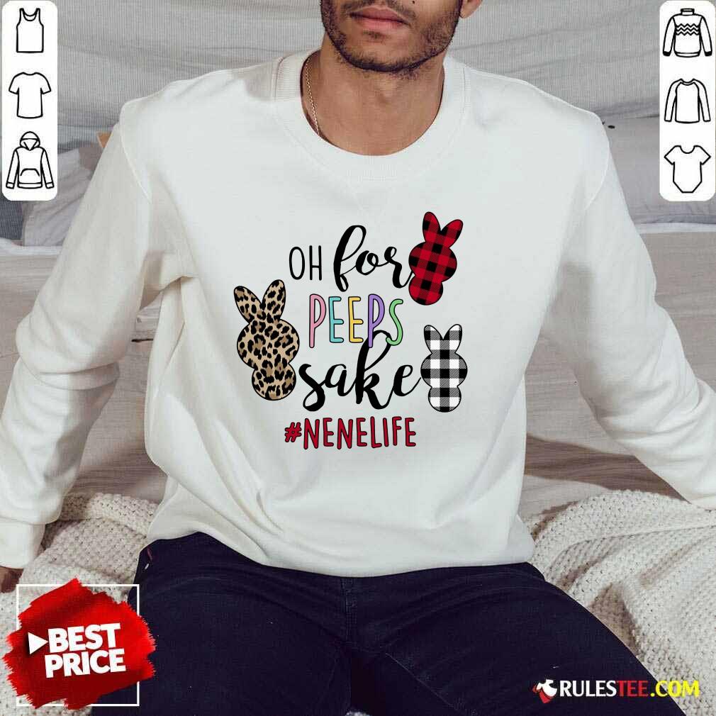 Good Rabbit Oh For Peeps Sake Nene Life Shirt - Image 5