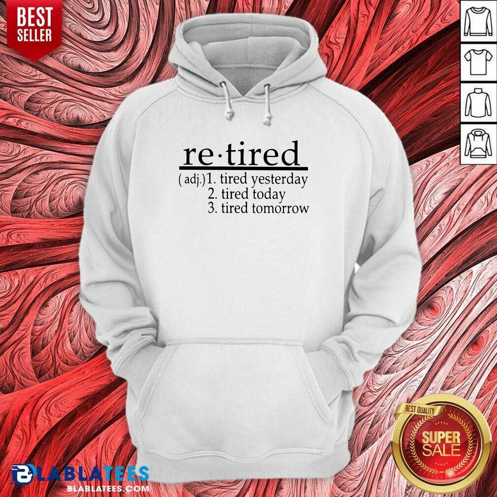 Good Re - Tired Tired Yesterday Tired Today Tired Tomorrow Shirt - Image 5