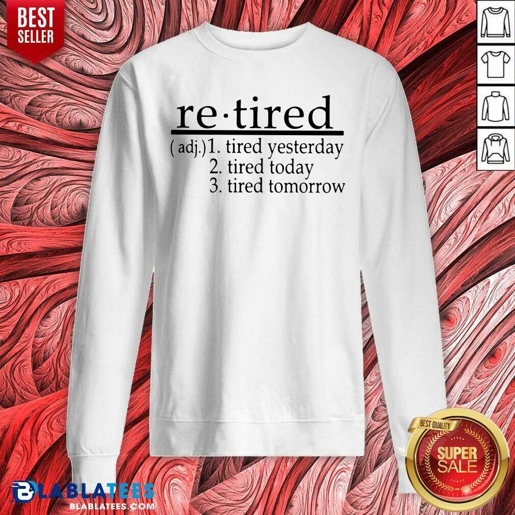 Good Re - Tired Tired Yesterday Tired Today Tired Tomorrow Shirt - Image 4