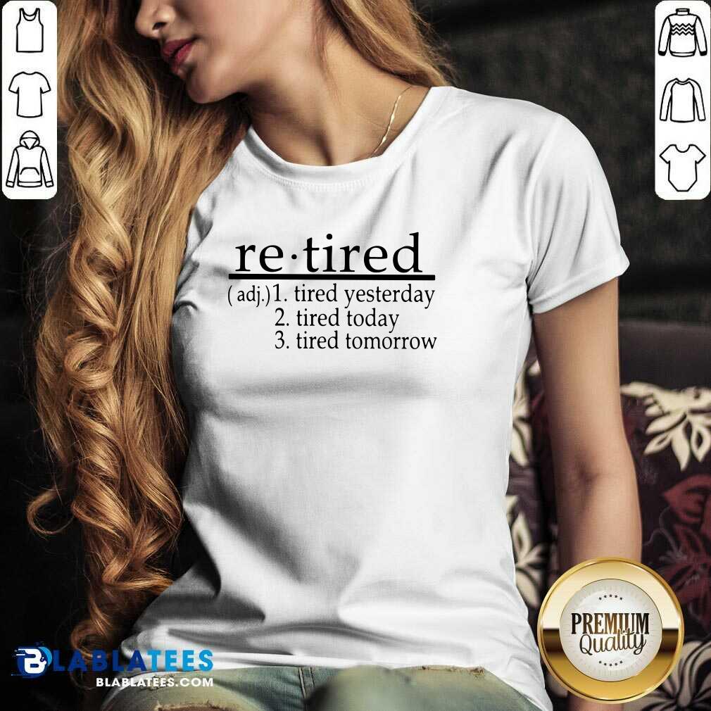 Good Re - Tired Tired Yesterday Tired Today Tired Tomorrow Shirt - Image 2