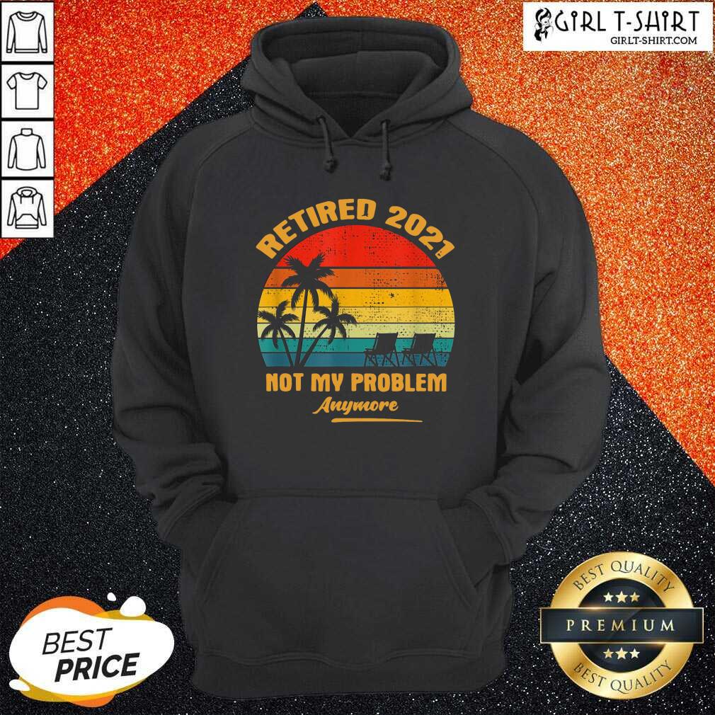 Good Retired 2021 Not My Problem Anymore Vintage Shirt - Image 5