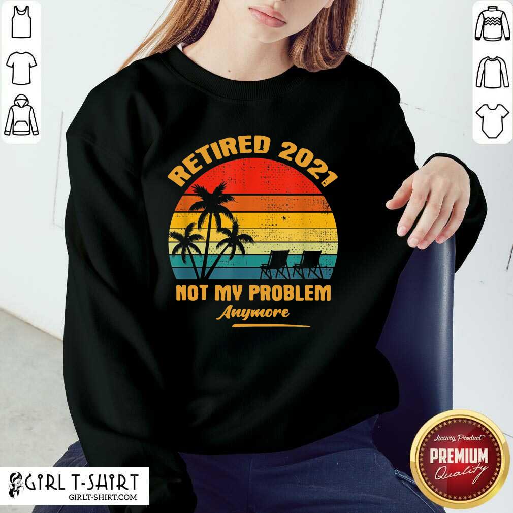 Good Retired 2021 Not My Problem Anymore Vintage Shirt - Image 4