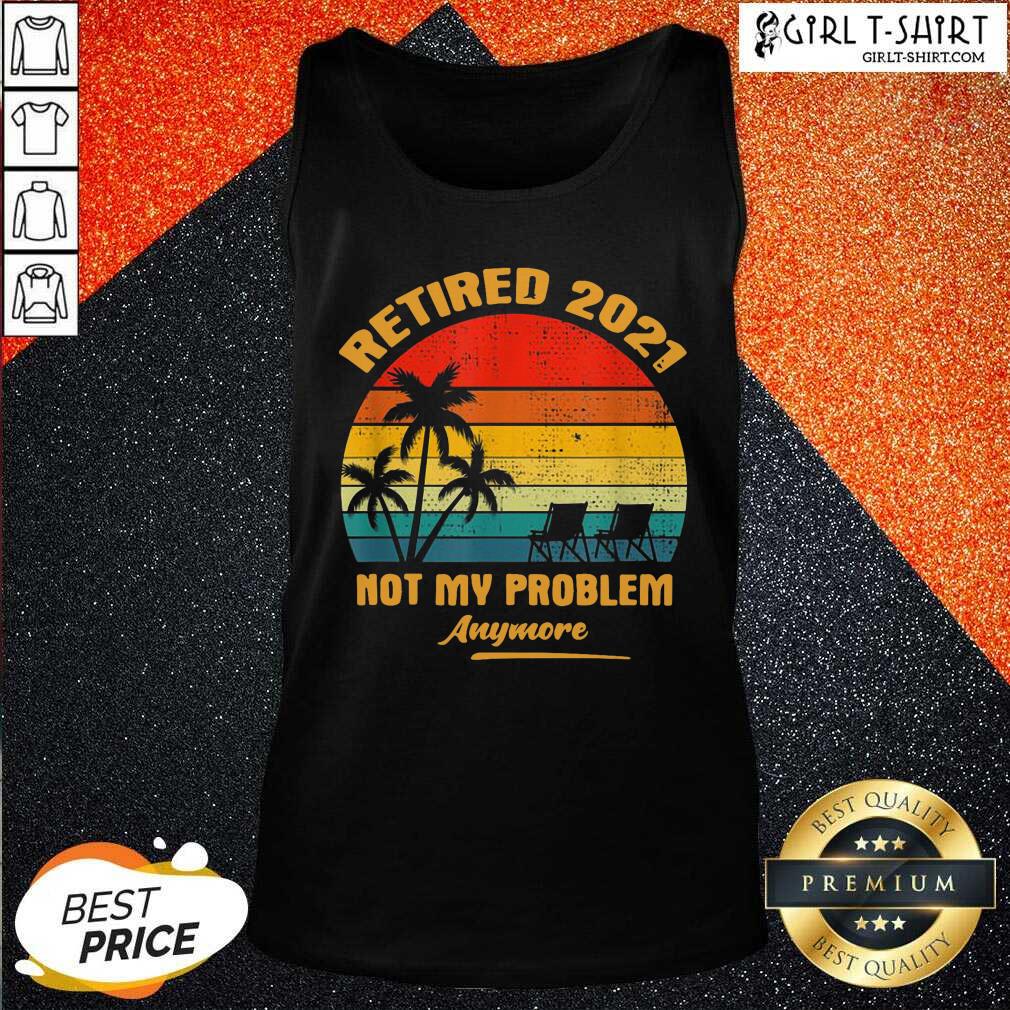 Good Retired 2021 Not My Problem Anymore Vintage Shirt - Image 3