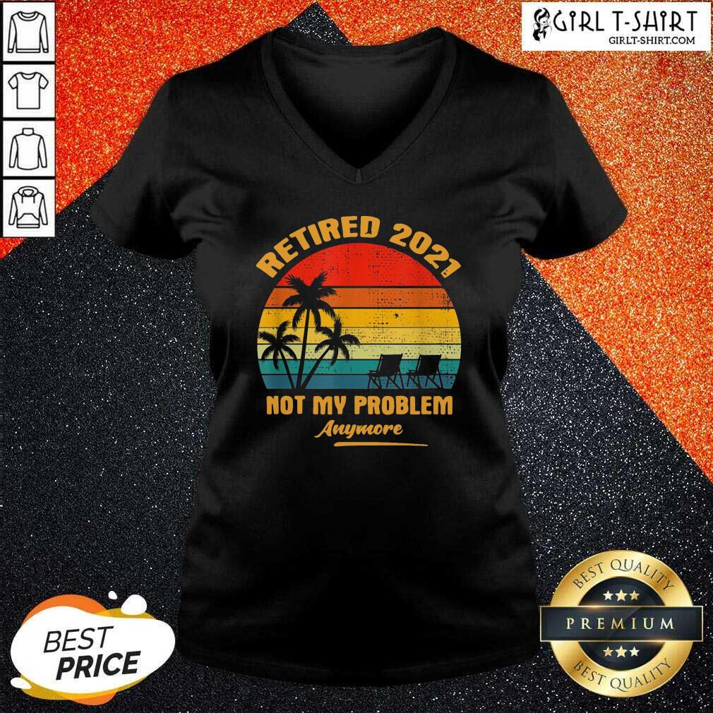 Good Retired 2021 Not My Problem Anymore Vintage Shirt - Image 2