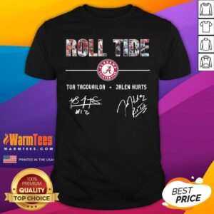 Good Roll Tide Alabama Crimson Tide Football Tua Tagovailoa Jalen Hurts Signatures Shirt