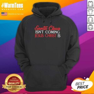 Alternative view of Good Santa Claus Isn’t Coming Jesus Christ Is Shirt