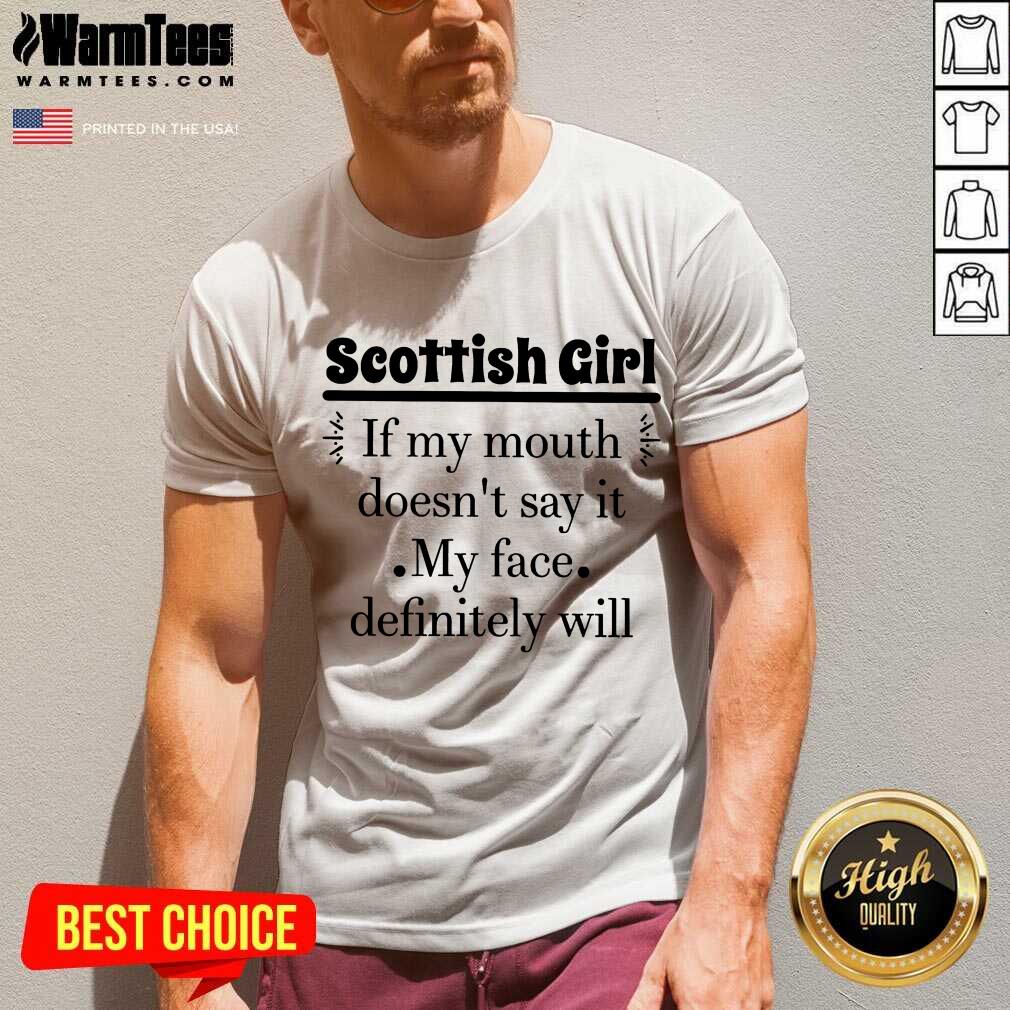 Good Scottish Girl Of My Mouth Doesn’t Say It My Face Definitely Will Shirt - Image 5