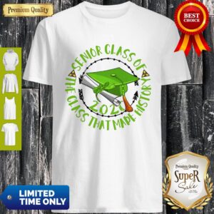 Good Senior Class Of 2020 The Class That Made History Green Shirt