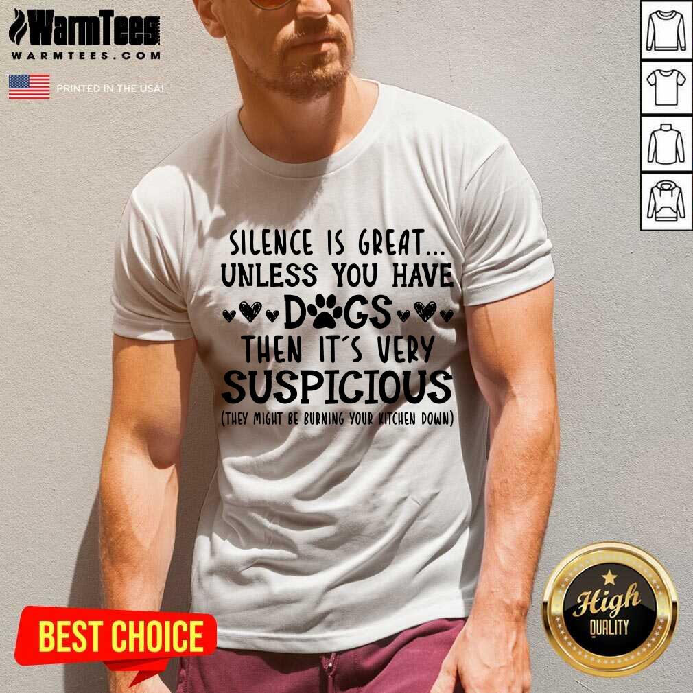 Good Silence Is Great Unless You Have Dogs Then It’s Very Suspicious Shirt - Image 2