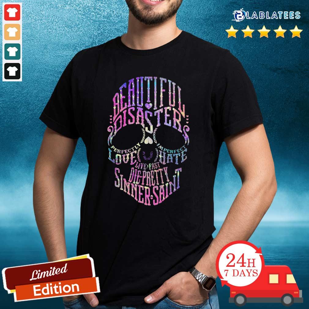 Good Skull Beautiful Disaster Perfectly Imperfect Love Hate Live Fast Die Pretty Sinner Saint Shirt