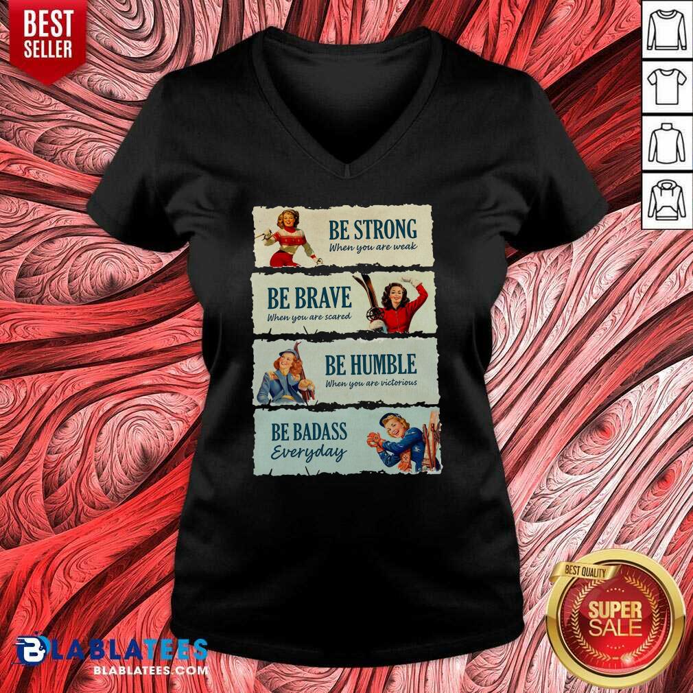 Good Snowboard Be Strong When You Are Weak Be Brave Be Humble Be Badass Everyday Shirt - Image 2