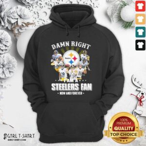 Alternative view of Good So Damn Right I Am A Pittsburgh Steelers Fan Now And Forever Signature Shirt