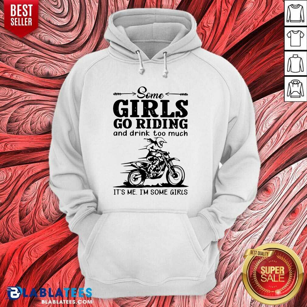 Good Some Girls Go Riding And Drink Too Much It's Me I'm Some Girls Shirt - Image 5