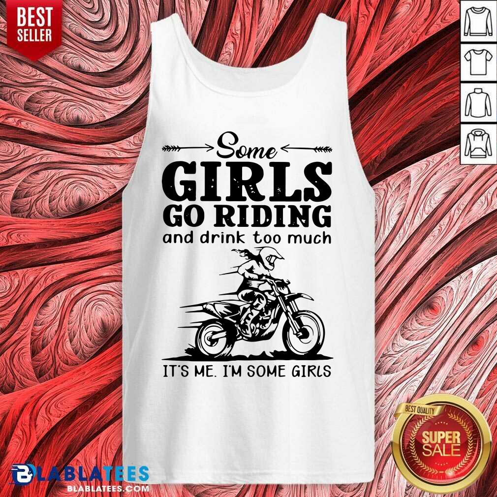 Good Some Girls Go Riding And Drink Too Much It's Me I'm Some Girls Shirt - Image 3