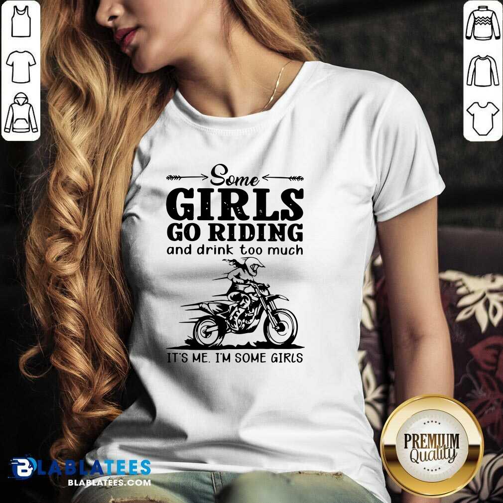 Good Some Girls Go Riding And Drink Too Much It's Me I'm Some Girls Shirt - Image 2