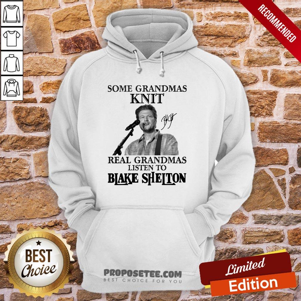 Good Some Grandmas Knit Real Grandmas Listen To Blake Shelton Signature Shirt - Image 5