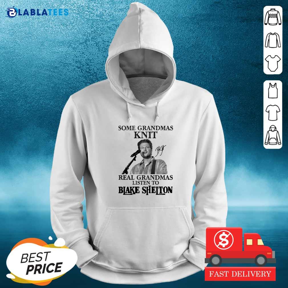 Good Some Grandmas Knit Real Grandmas Listen To Blake Shelton Signature Shirt - Image 5