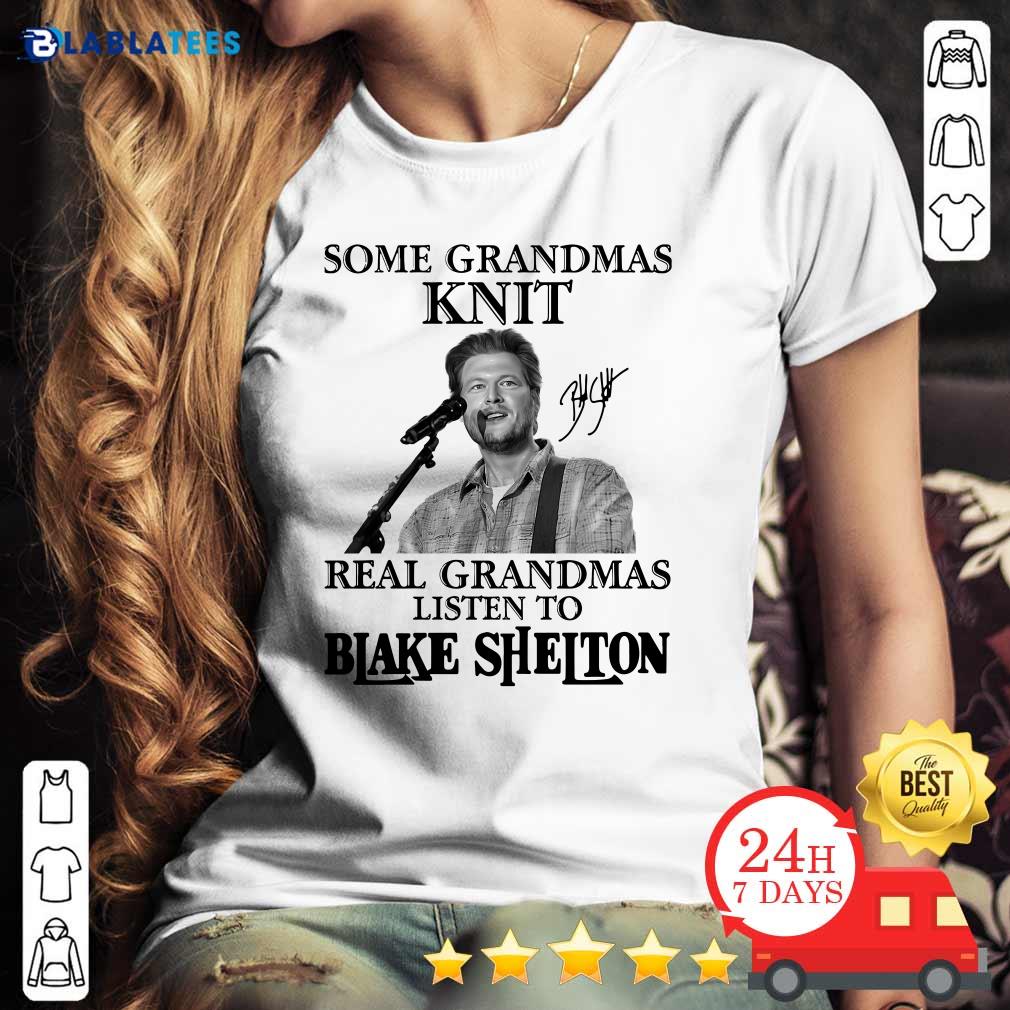 Good Some Grandmas Knit Real Grandmas Listen To Blake Shelton Signature Shirt - Image 4