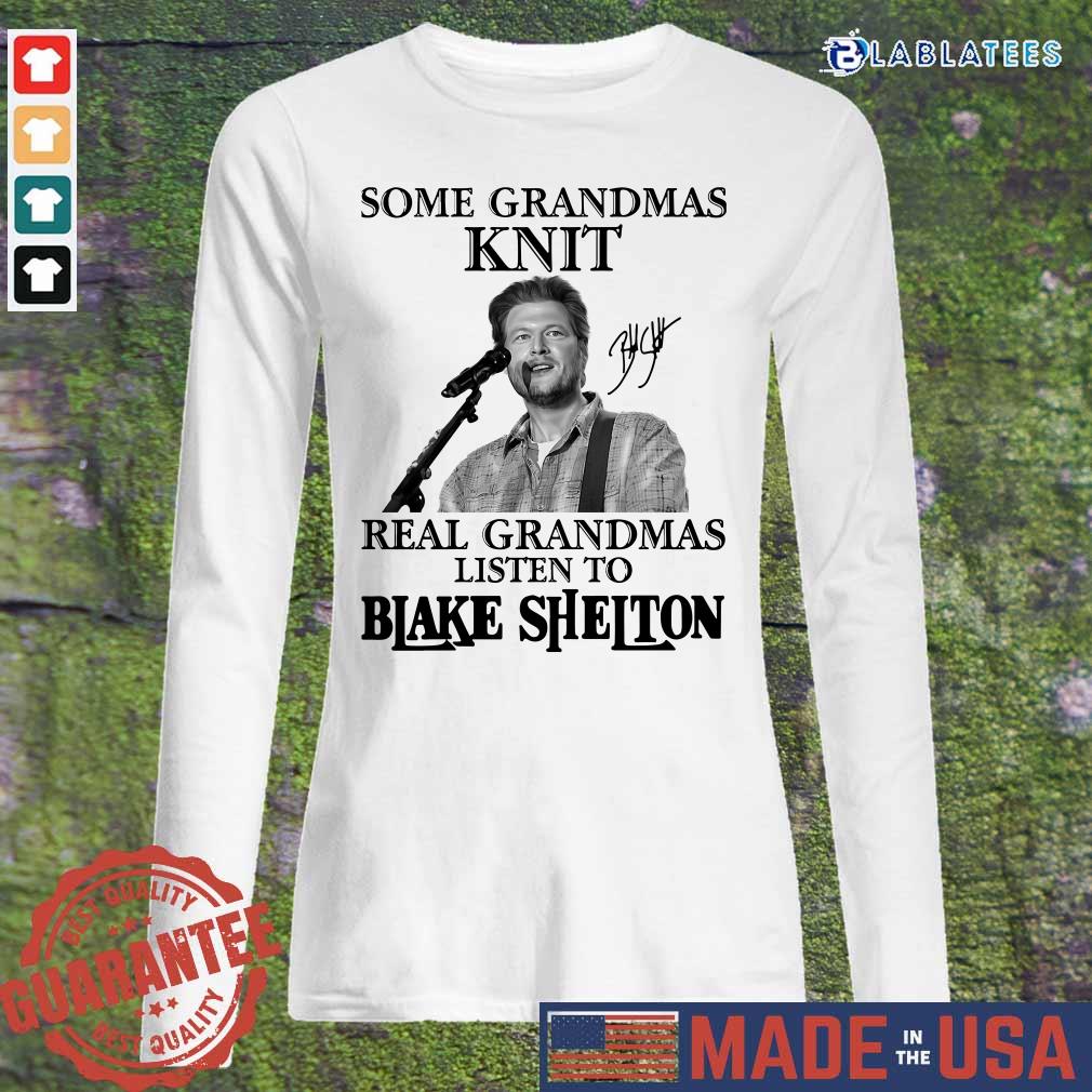 Good Some Grandmas Knit Real Grandmas Listen To Blake Shelton Signature Shirt - Image 3