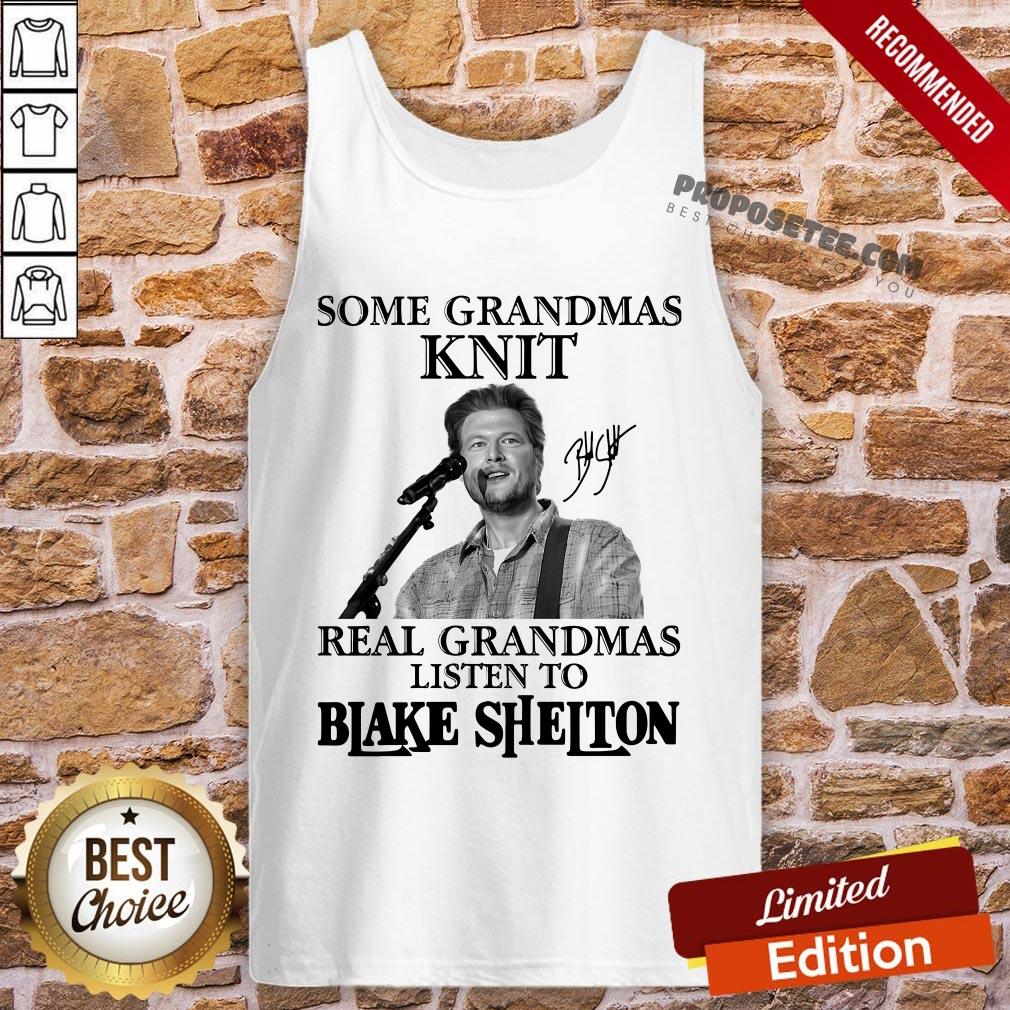 Good Some Grandmas Knit Real Grandmas Listen To Blake Shelton Signature Shirt - Image 3