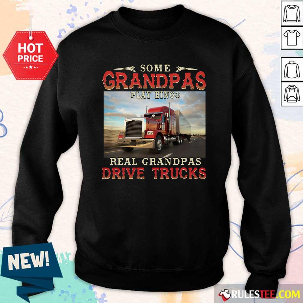 Good Some Grandpas Play Bingo Real Grandpas Drive Trucks Shirt - Image 5