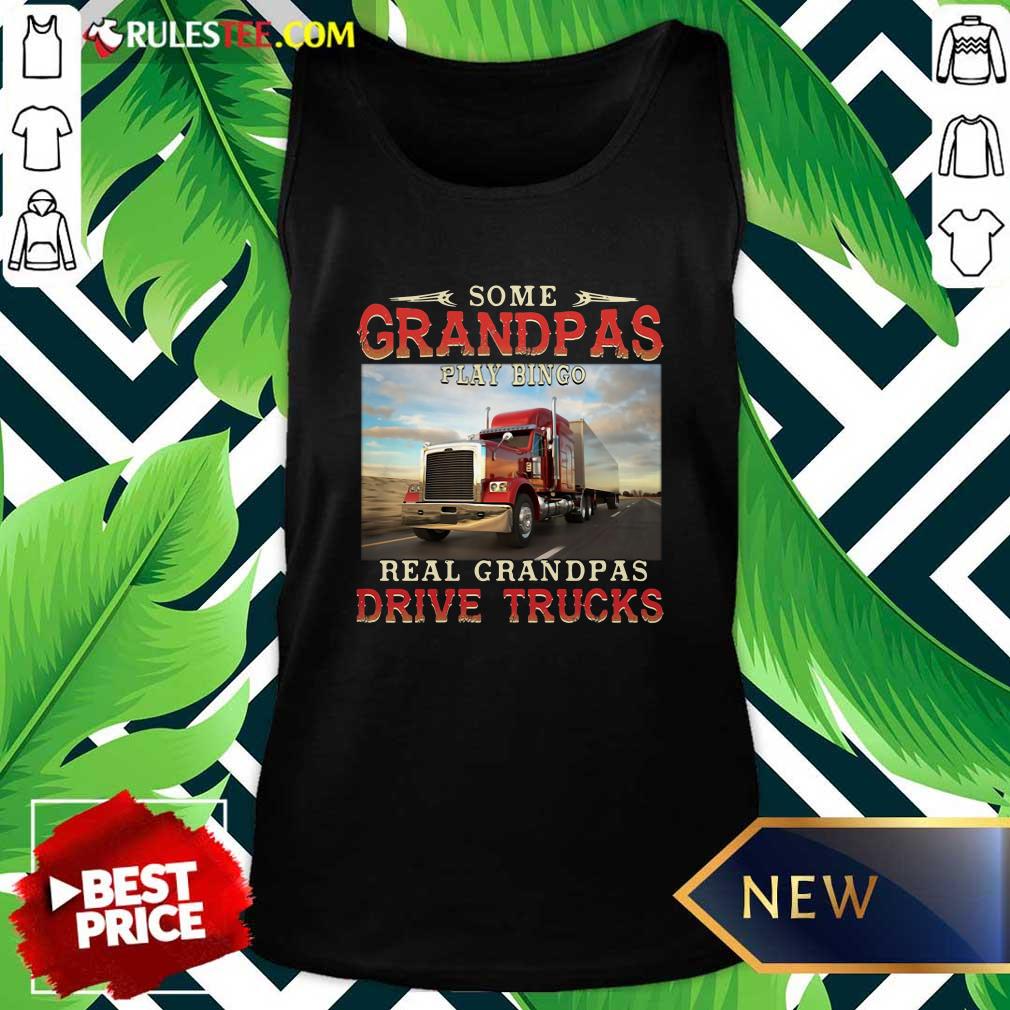 Good Some Grandpas Play Bingo Real Grandpas Drive Trucks Shirt - Image 4