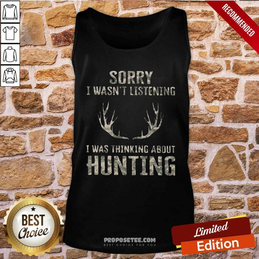 Good Sorry I Wasn’t Listening I Was Thinking About Hunting Shirt - Image 4