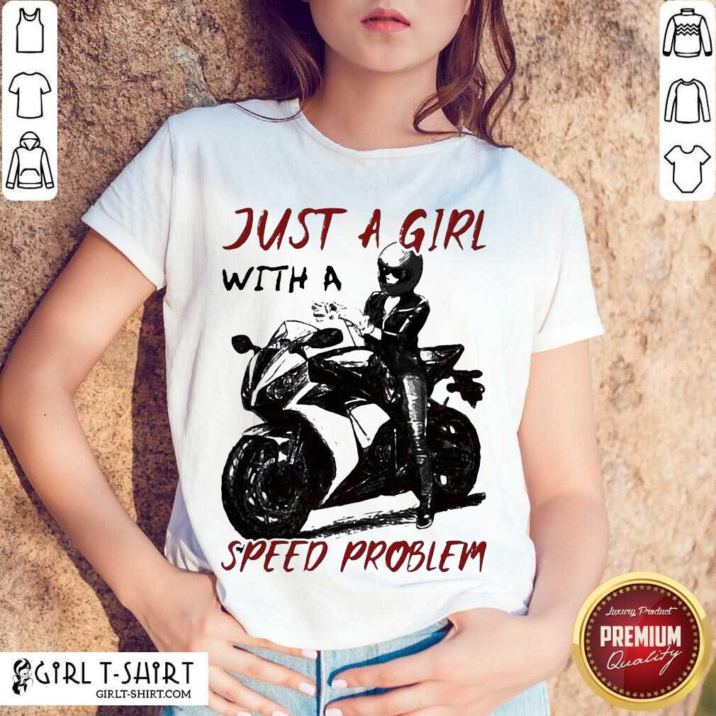 Good Sportbike Just A Girl With A Speed Problem Shirt