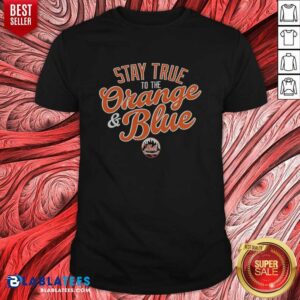 Good Stay True To The Orange And Blue New York Mets Major League Baseball Shirt