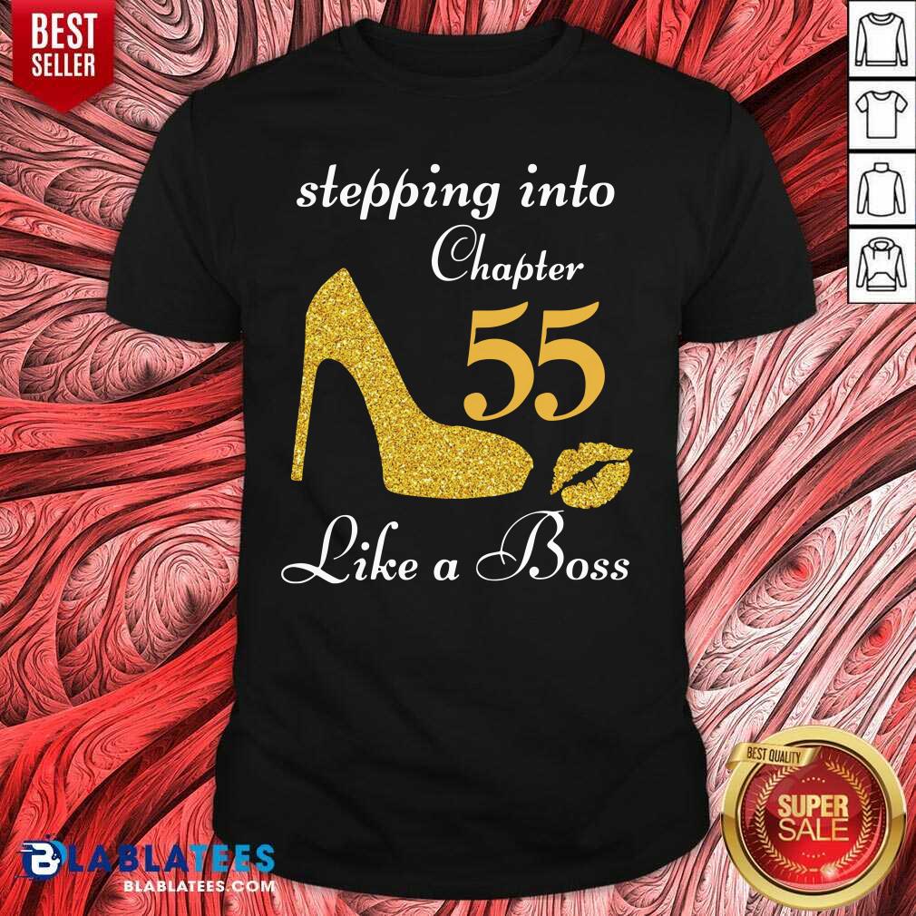 Good Stepping Into Chapter 55 Like A Boss Shirt