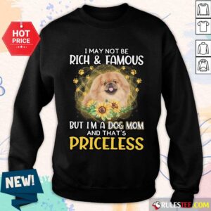 Alternative view of Good Tan Pekingese I May Not Be Rich And Famous But I Am A Dog Mom And That Is Priceless Shirt