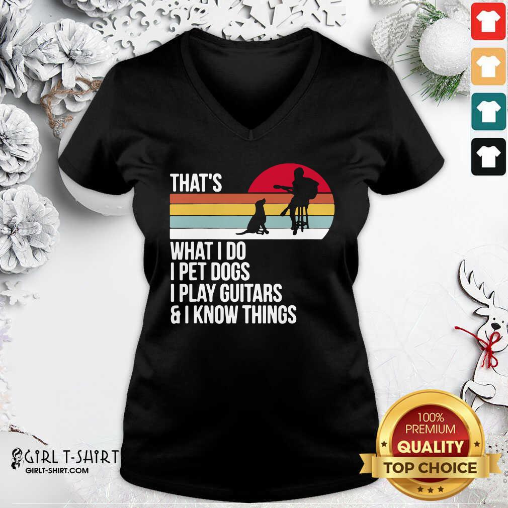 Good That What I Do I Pet Dogs I Play Guitars And I Know Things Vintage Shirt - Image 2