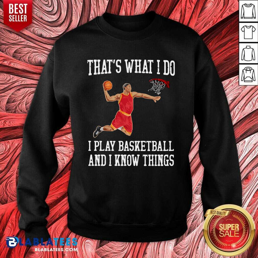Good That's What I Do I Play Baseketball And I Know Things Shirt - Image 4