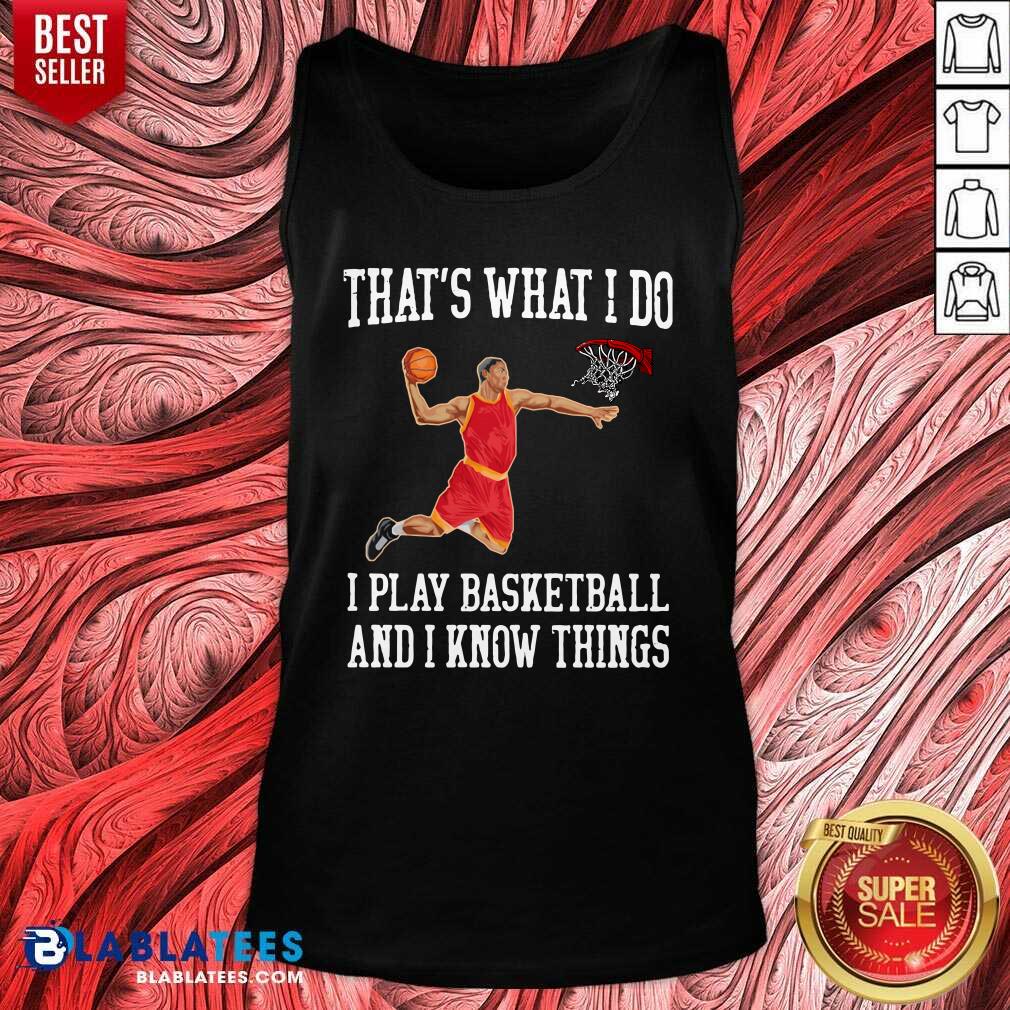 Good That's What I Do I Play Baseketball And I Know Things Shirt - Image 3