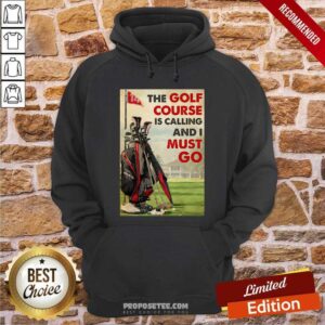 Alternative view of Good The Golf Course Is Calling And I Must Go Poster Shirt