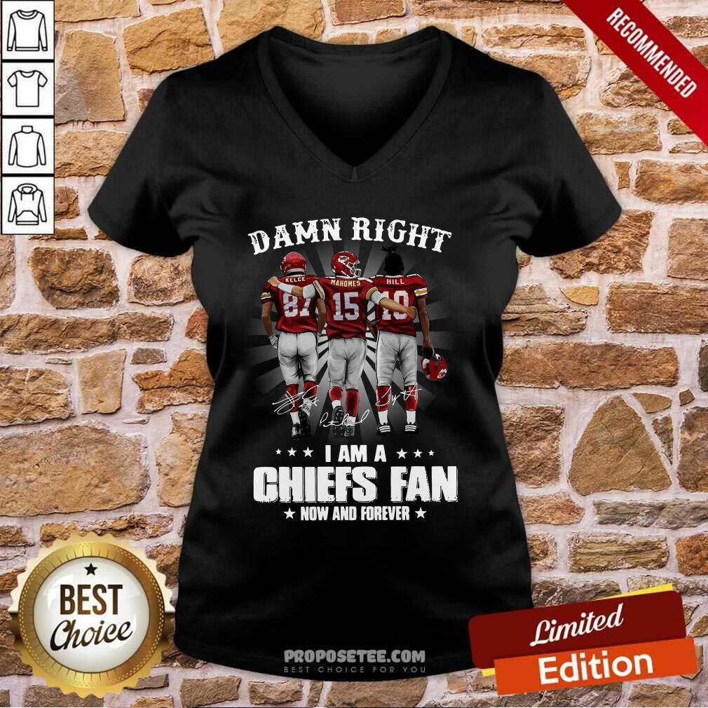 Good The Kelce Mahomes Hill Damn Right I’m A Chiefs Fan Now And Forever Shirt - Image 2