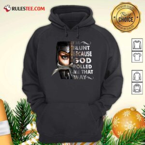 Alternative view of Good The Mujeres Guerreras Im Blunt Because God Rolled Me That Way Shirt