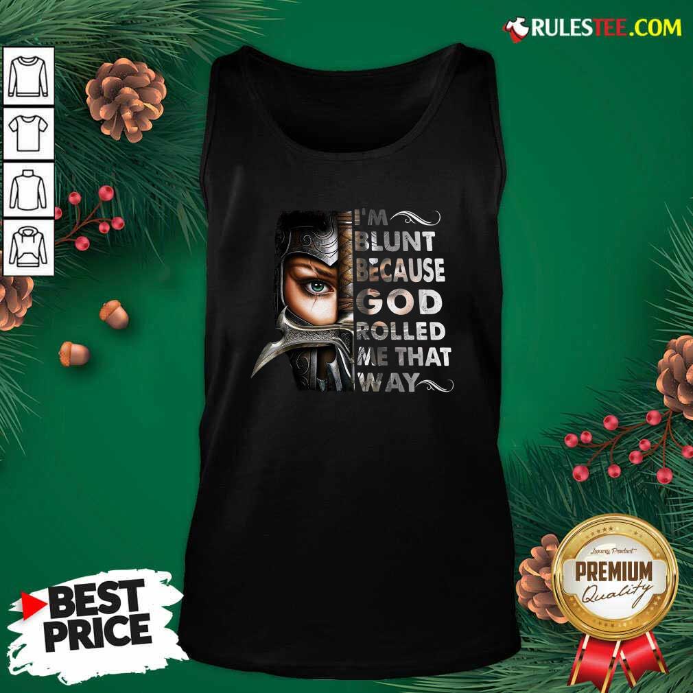 Good The Mujeres Guerreras Im Blunt Because God Rolled Me That Way Shirt - Image 4