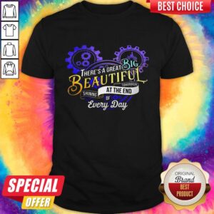 Good There's A Great Big Beautiful Tomorrow Shining At The End Of Every Day Shirt
