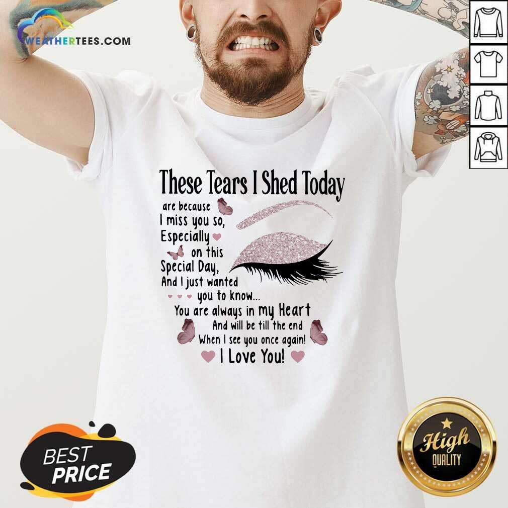Good These Tears I Shed Today I Miss You So You Are Always In My Heart When I See You Once Again Eye Butterflies Shirt - Image 4