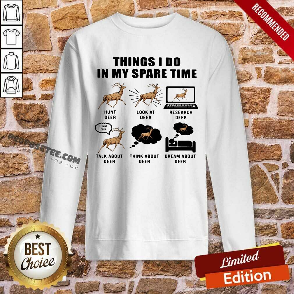 Good Things I Do In My Spare Time Hunt Deer Look At Deer Research Deer Shirt - Image 5