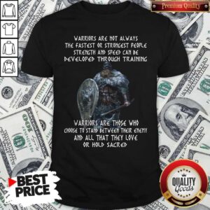 Good Thor Warriors Are Not Always The Fastest Or Strongest People Strength And Speed Can Be Developed Through Training Shirt