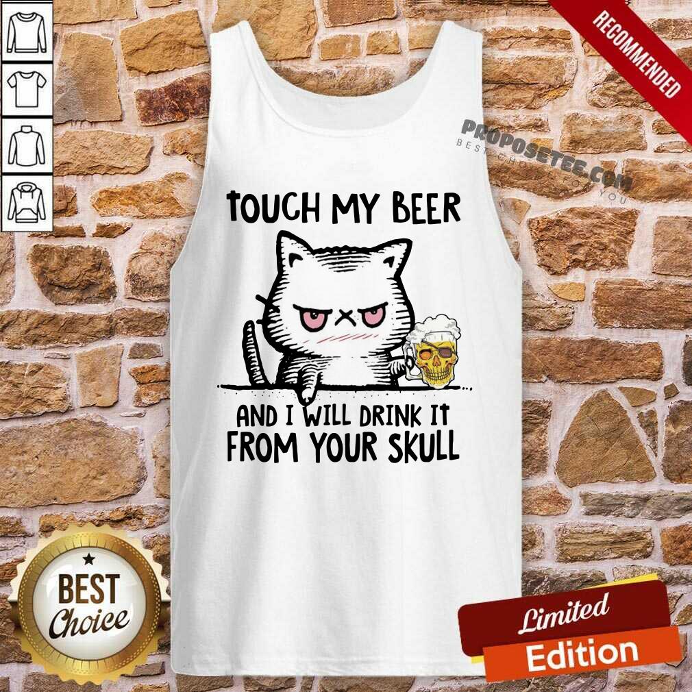 Good Touch My Beer And I Will Drink It From Your Skull Cat Shirt - Image 2