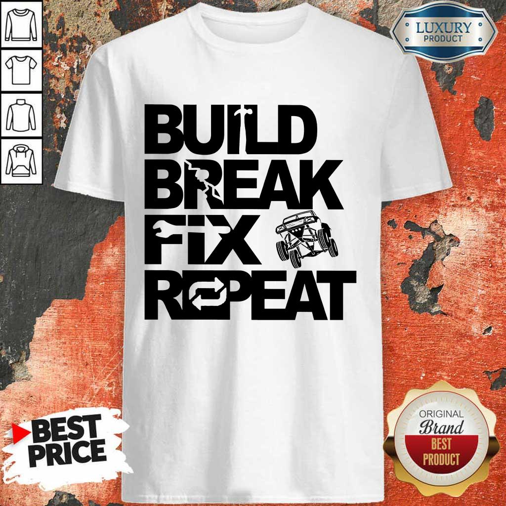 Good Trophy Truck Build Break Fix Repeat Shirt