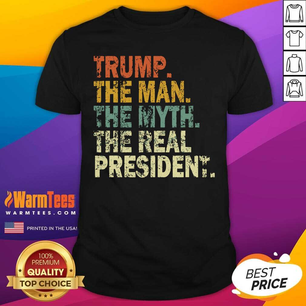 Good Trump The Man Myth The Real The President Vintage Shirt
