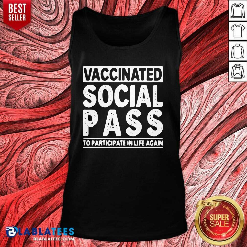 Good Vaccinated Social Pass To Participate In Life Again Shirt - Image 4