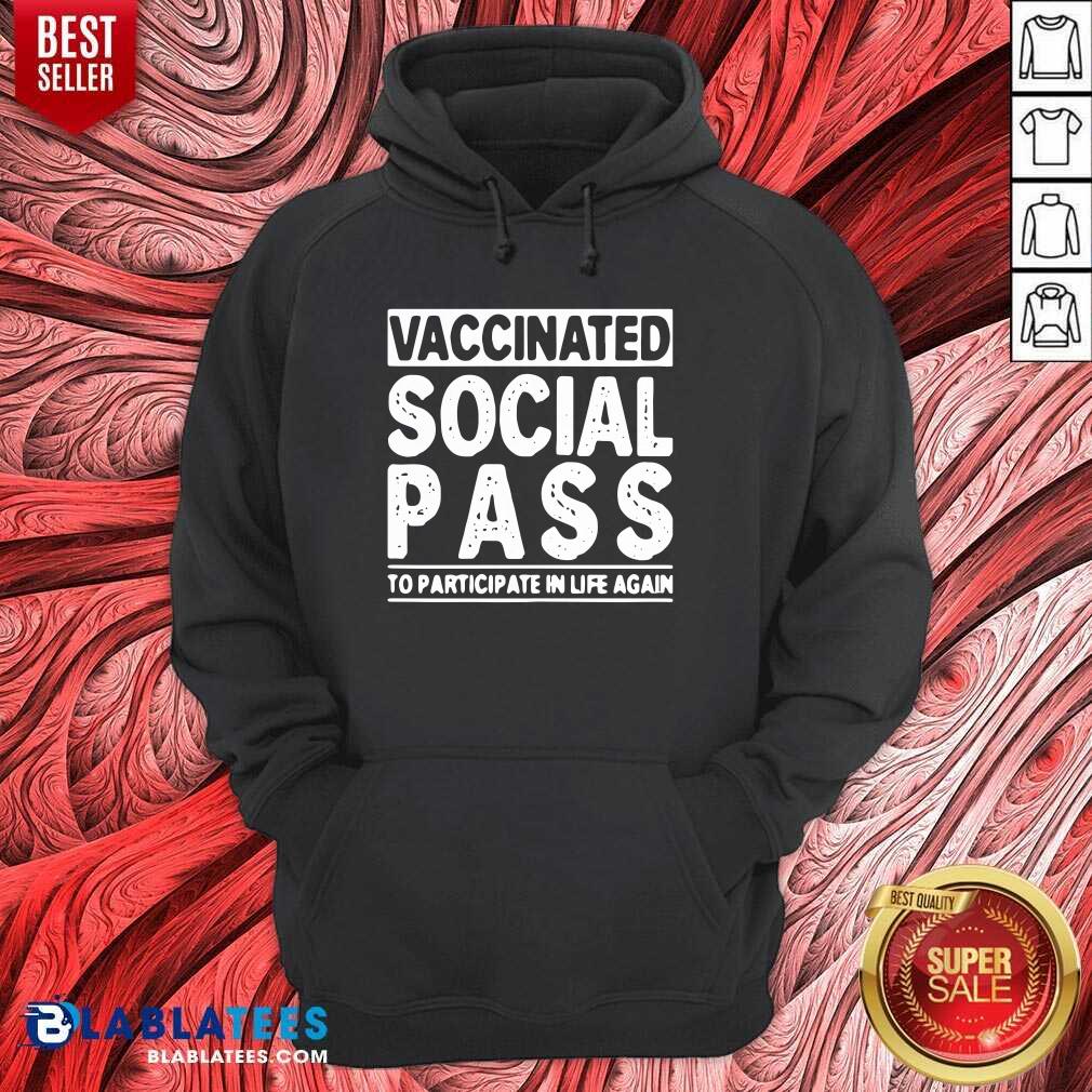 Good Vaccinated Social Pass To Participate In Life Again Shirt - Image 5