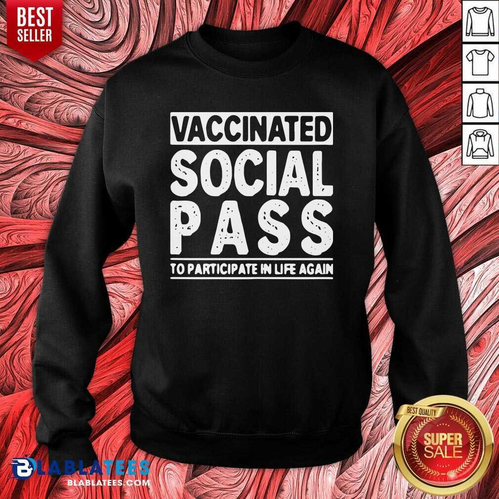 Good Vaccinated Social Pass To Participate In Life Again Shirt - Image 3