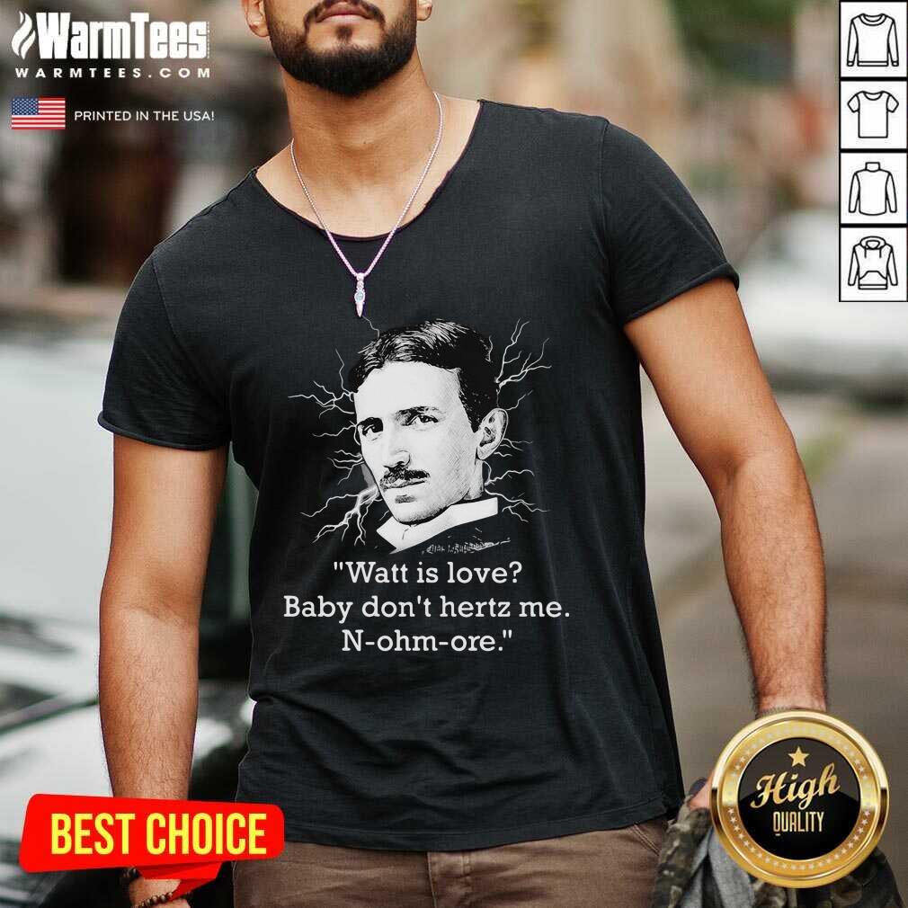Good Watt Is Love Baby Don’t Hertz Me N-ohm-ore Shirt - Image 5