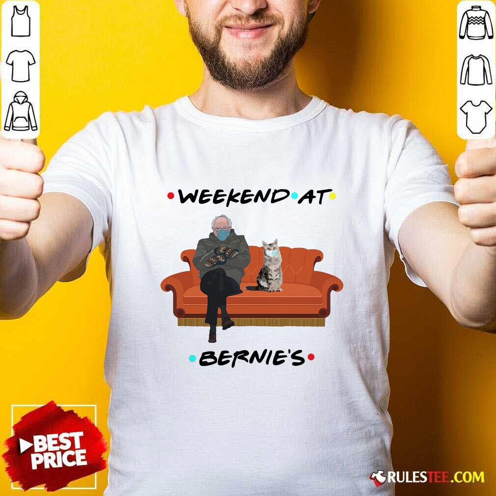 Good Weekend At Bernies Shirt